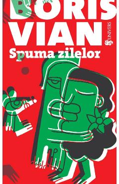 Spuma zilelor - Boris Vian - UNIVERS