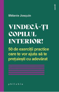 Vindeca-ti copilul interior! - Melanie Josquin