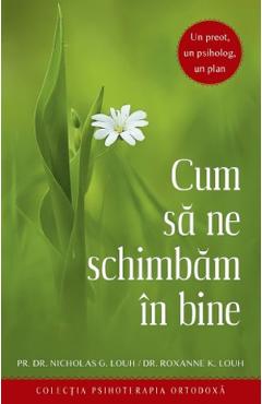 Cum sa ne schimbam in bine - Nicholas G. Louh, Roxanne K. Louh - SOPHIA