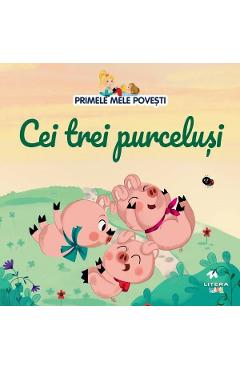 Primele mele povesti. Cei trei purcelusi - LITERA