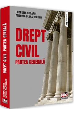 Drept civil. Partea generala – Lucretia Dogaru, Antonia Diana Dogaru Antonia poza bestsellers.ro