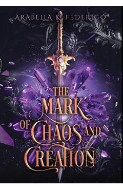 The Mark of Chaos and Creation: The Mark of Creation Chronicles Book 1 - Arabella K. Federico