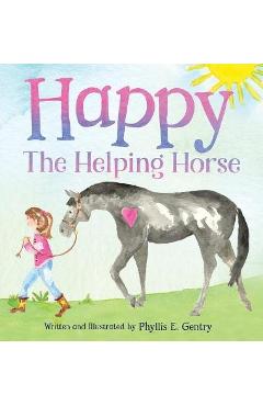 Happy the Helping Horse - Phyllis E. Gentry