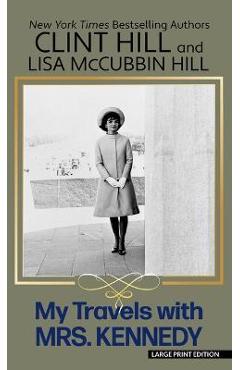 My Travels with Mrs. Kennedy - Clint Hill