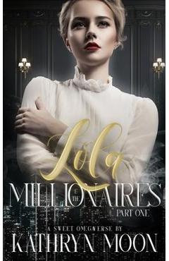 Lola & the Millionaires: Part One - Kathryn Moon