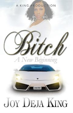Bitch A New Beginning - Joy Deja King