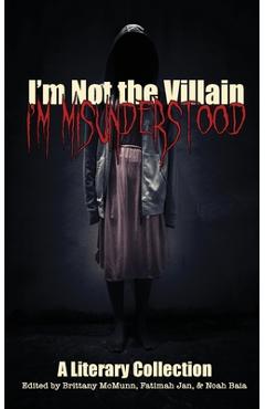 I\'m Not the Villain, I\'m Misunderstood - Brittany Mcmunn