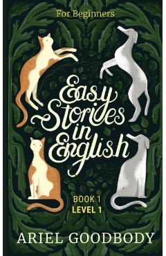 Easy Stories in English for Beginners: 10 Fairy Tales to Take Your English From OK to Good and From Good to Great - Ariel Goodbody