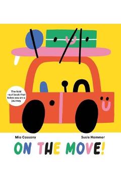 On the Move: The Fold-Out Book That Takes You on a Journey - Mia Cassany
