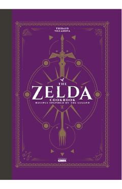 The Unofficial Zelda Cookbook - Thibaud Villanova