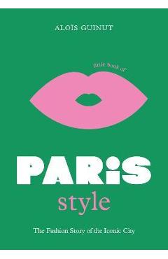 The Little Book of Paris Style - Aloïs Guinut