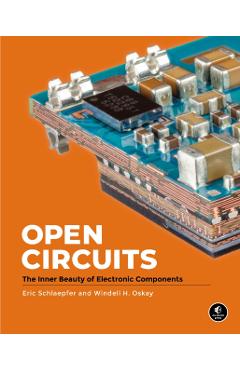 Open Circuits: The Inner Beauty of Electronic Components - Windell Oskay