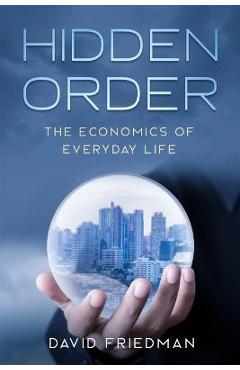Hidden Order: The Economics of Everyday Life - Steve Landsburg