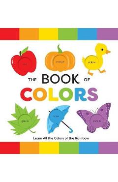 The Book of Colors: Learn All the Colors of the Rainbow - Editors Of Applesauce Press