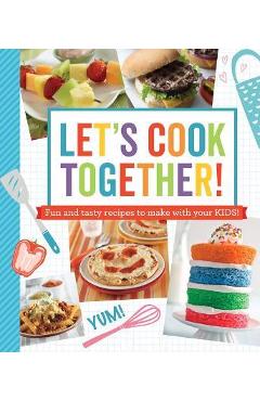 Let's Cook Together!: Fun and Tasty Recipes to Make with Your Kids! - Publications International Ltd