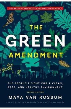 The Green Amendment: The People\'s Fight for a Clean, Safe, and Healthy Environment - Maya K. Van Rossum