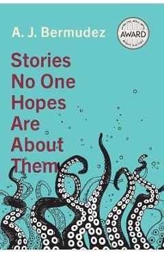 Stories no one hopes are about them - a. j. bermudez