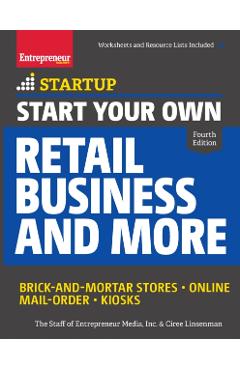 Start Your Own Retail Business and More: Brick-And-Mortar Stores - Online - Mail Order - Kiosks - The Staff Of Entrepreneur Media