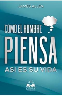 Como el Hombre Piensa: Asi es su Vida - Marcela Allen Herrera