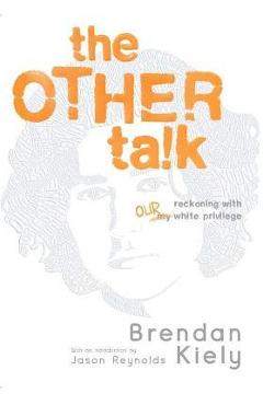 The Other Talk: Reckoning with Our White Privilege - Brendan Kiely
