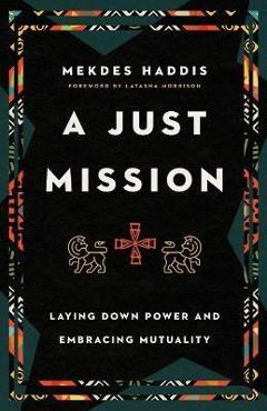 Just Mission: Laying Down Power and Embracing Mutuality - Mekdes Haddis