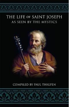 The Life of Saint Joseph as Seen by the Mystics - Paul Thigpen