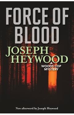 Force of Blood: A Woods Cop Mystery - Joseph Heywood