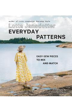 Lotta Jansdotter Everyday Patterns: Easy-Sew Pieces to Mix and Match - Lotta Jansdotter