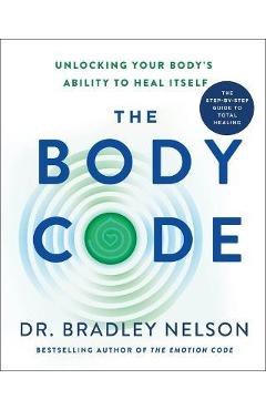 The Body Code: Unlocking Your Body\'s Ability to Heal Itself - Bradley Nelson