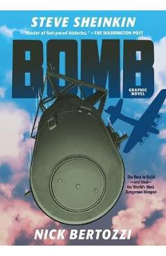 Bomb (Graphic Novel): The Race to Build--And Steal--The World\'s Most Dangerous Weapon - Steve Sheinkin