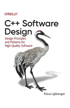C++ Software Design: Design Principles and Patterns for High-Quality Software - Klaus Iglberger