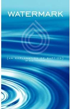 Watermark: An Explanation of Baptism - Bob Franquiz