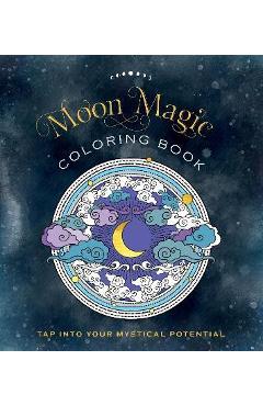 Moon Magic Coloring Book: Tap Into Your Mystical Potential - Editors Of Chartwell Books
