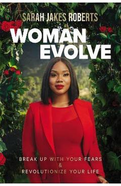 Woman Evolve: Break Up with Your Fears and Revolutionize Your Life - Sarah Jakes Roberts