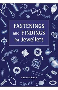 Fastenings and Findings for Jewellers - Sarah Macrae