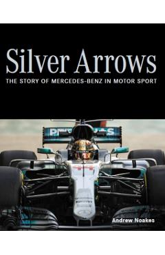 Silver Arrows: The Story of Mercedes-Benz in Motor Sport - Andrew Noakes