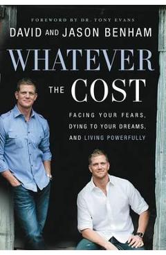 Whatever the Cost: Facing Your Fears, Dying to Your Dreams, and Living Powerfully - David Benham