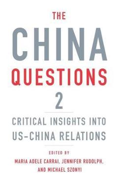 The China Questions 2: Critical Insights Into Us-China Relations - Maria Adele Carrai
