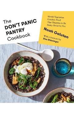 The Don\'t Panic Pantry Cookbook: Mostly Vegetarian Comfort Food That Happens to Be Pretty Good for You - Noah Galuten
