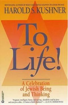 To Life: A Celebration of Jewish Being and Thinking - Harold S. Kushner