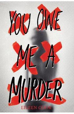 You Owe Me a Murder - Eileen Cook