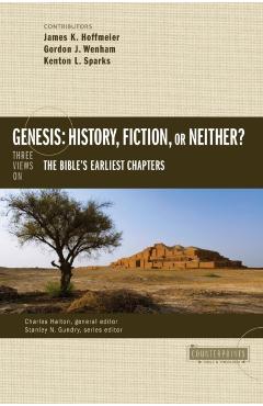 Genesis: History, Fiction, or Neither?: Three Views on the Bible's Earliest Chapters - James K. Hoffmeier