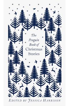 The Penguin Book of Christmas Stories: From Hans Christian Andersen to Angela Carter - Jessica Harrison