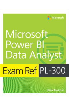 Exam Ref Pl-300 Power Bi Data Analyst - Daniil Maslyuk