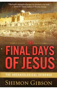 The Final Days of Jesus: The Archaeological Evidence - Shimon Gibson