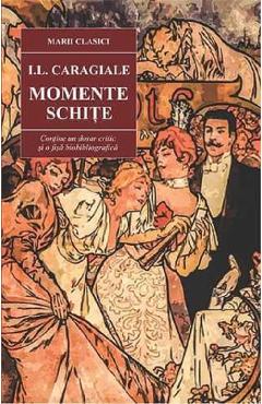 Momente. Schite - I.L. Caragiale - CARTEX