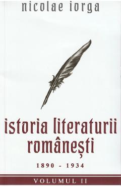 Istoria literaturii romanesti Vol.2: 1890-1934 – Nicolae Iorga 1890-1934 imagine 2022