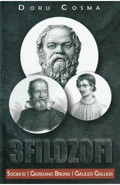 3 filozofi. Socrate, Giordano Bruno, Galileo Gallilei – Doru Cosma Doru Cosma imagine 2022