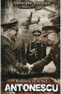 Romania cu si fara Antonescu - Gheorghe Buzatu
