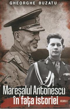Maresalul Antonescu In Fata Istoriei Vol.2 - Gheorghe Buzatu